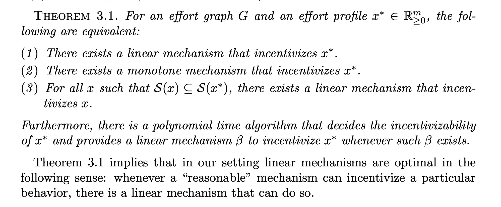 linear mechanisms are optimal in the following sense: whenever a &lsquo;reasonable&rsquo; mechanism can incentivize a particular behavior, there is a linear mechanism that can do so as well.